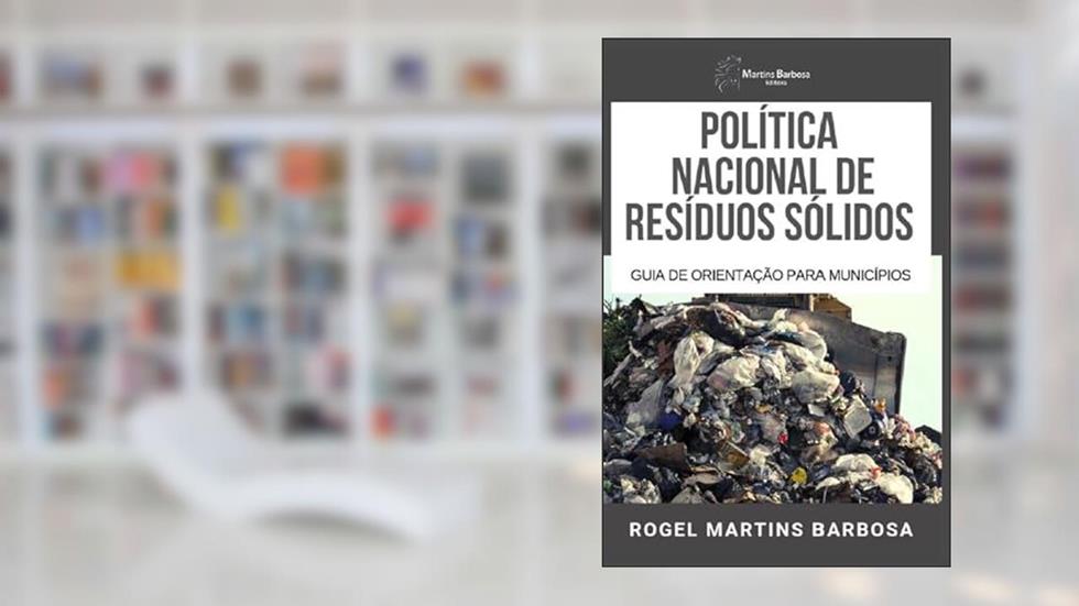 Política nacional de resíduos sólidos, do autor Rogel Martins Barbosa