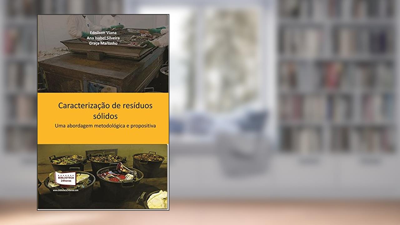 Caracterização de Resíduos Sólidos. Uma Abordagem Metodológica e Propositiva, do autor Ednilson Viana