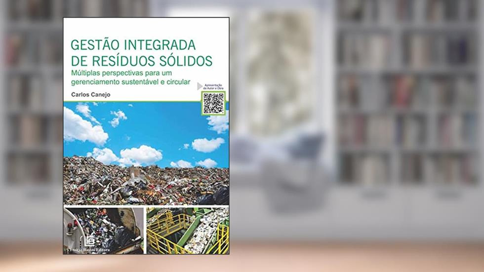 GESTÃO INTEGRADA DE RESÍDUOS SÓLIDOS: Múltiplas Perspectivas para um gerenciamento sustentável e circular, do autor Carlos Canejo