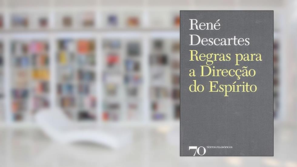 Regras Para a Direcção do Espírito, do autor René Descartes