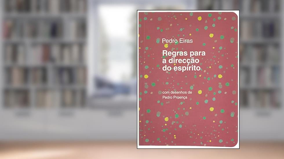 REGRAS PARA A DIRECÇÃO DO ESPÍRITO, do autor PEDRO EIRAS