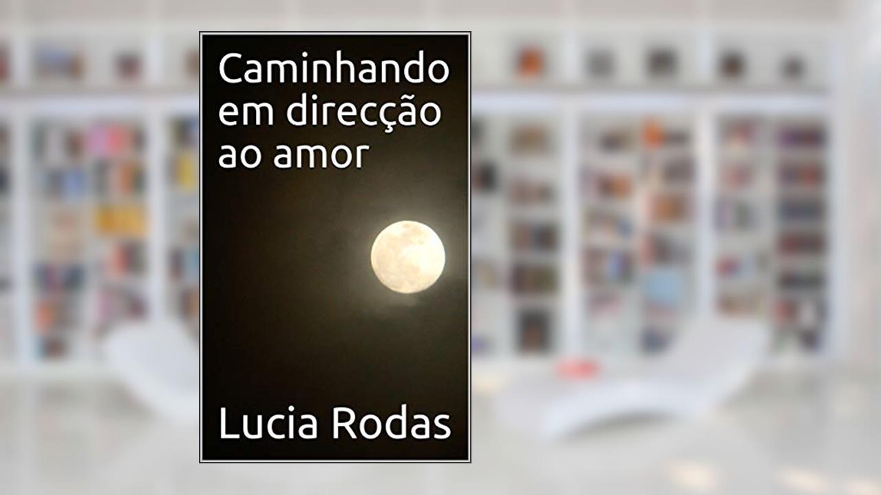 Caminhando em direcção ao amor, do autor Lucia Rodas