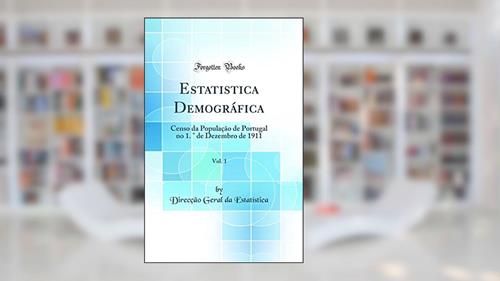 Capa de Estatistica Demográfica, Vol. 1: Censo da População de Portugal no 1. ° de Dezembro de 1911 (Classic Reprint), do autor Direcção Geral da Estatística