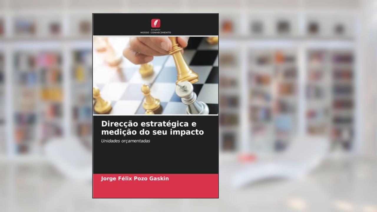 Direcção estratégica e medição do seu impacto: Unidades orçamentadas, do autor Jorge Félix Pozo Gaskin