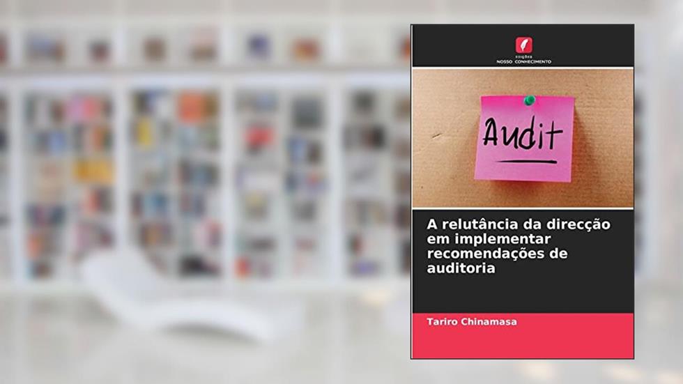A relutância da direcção em implementar recomendações de auditoria, do autor Tariro Chinamasa