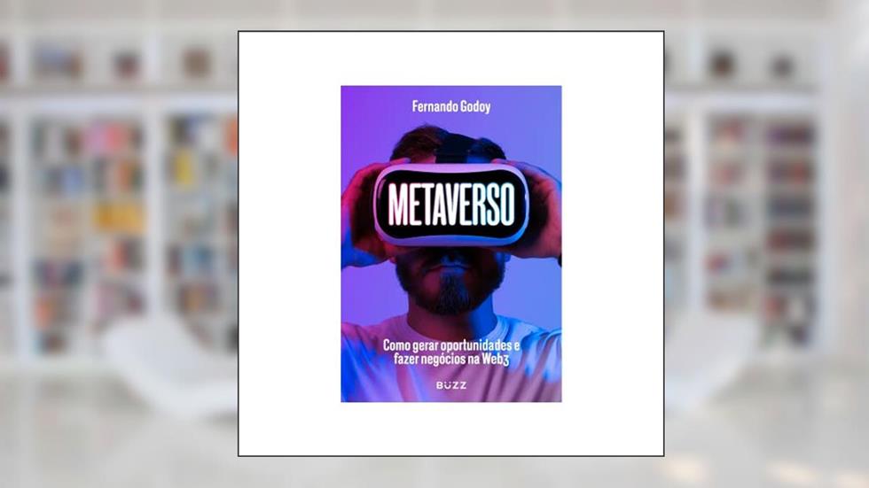 Metaverso: Como gerar oportunidades e fazer negócios na Web3, do autor Fernando Godoy