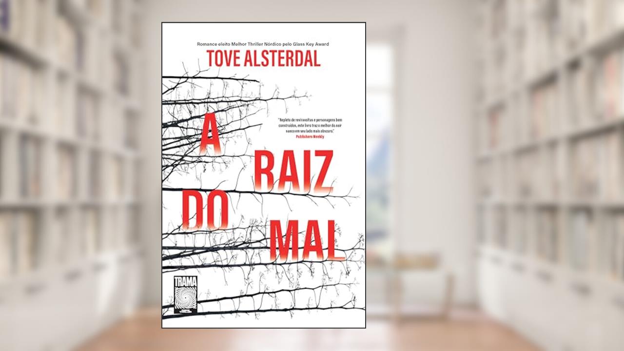 A raiz do mal, do autor Tove Alsterdal