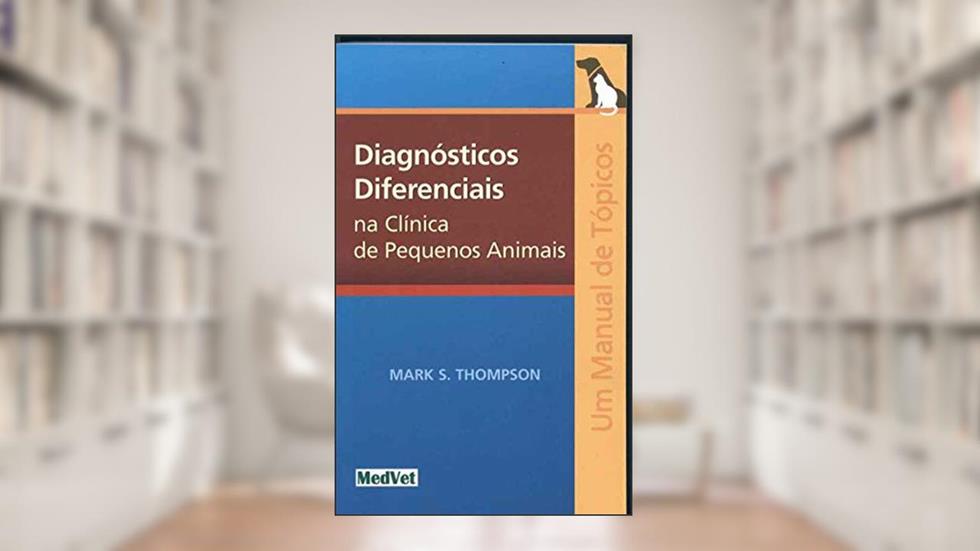 Diagnóstico Diferenciais na Clínica de Pequenos Animais, do autor Thompson