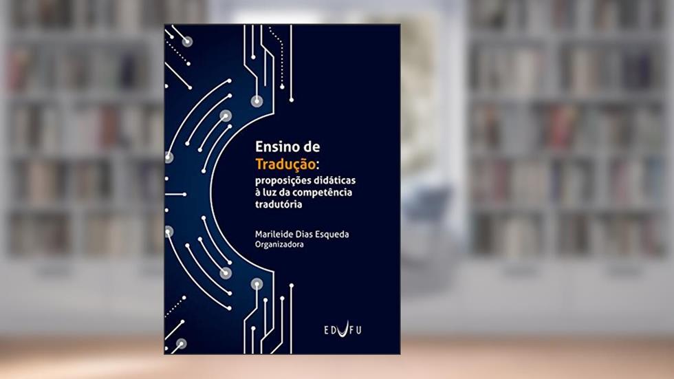 Ensino de Tradução: proposições didáticas à luz da competência tradutória, do autor Marileide Dias Esqueda