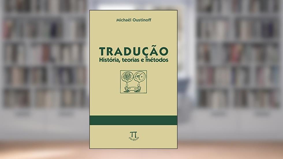 Tradução. História, Teorias e Métodos, do autor Michaël Oustinoff
