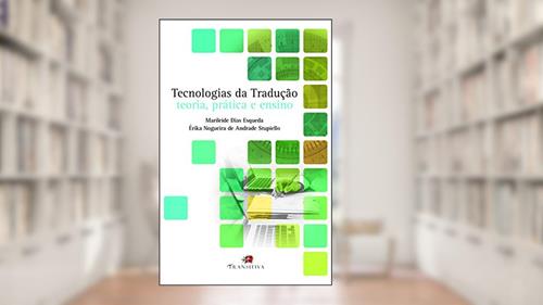 Capa de Tecnologias da Tradução. Teoria, Prática e Ensino, do autor Marileide Dias Esqueda; érika Nogueira De Andrade Stupiello