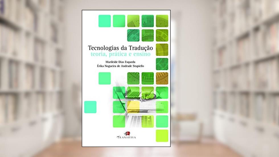 Tecnologias da Tradução. Teoria, Prática e Ensino, do autor Marileide Dias Esqueda; érika Nogueira De Andrade Stupiello