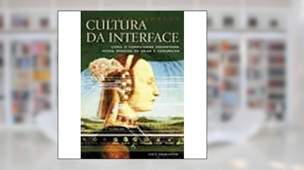 Cultura da interface: Como o computador transforma nossa maneira de criar e comunicar, do autor Steven Johnson