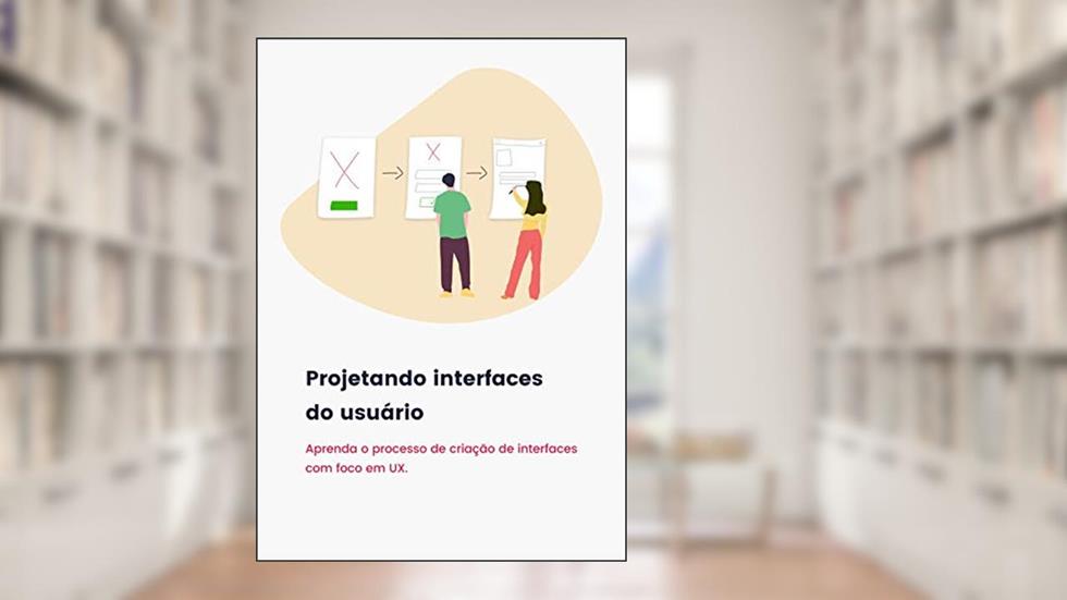Projetando interfaces do usuário: Aprenda o processo de criação de interfaces com foco em UX, do autor Bruno Santos