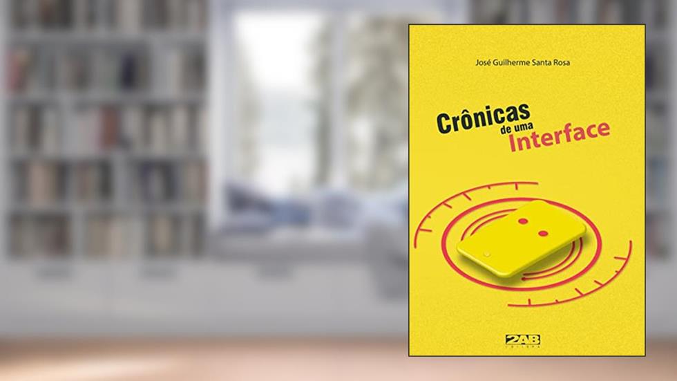 Crônicas De Uma Interface, do autor José Guilherme Santa Rosa