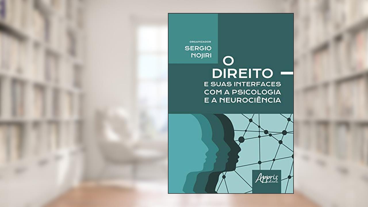O direito e suas interfaces com a psicologia e a neurociência, do autor Sergio (Organizador) Nojiri