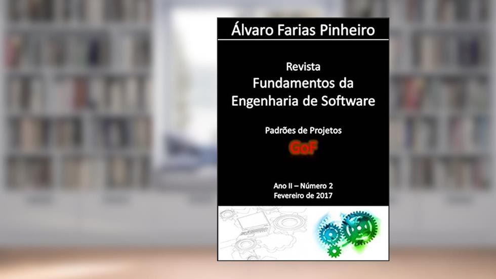 Padrões de Projetos (GoF) (Revista Fundamentos da Engenharia de Software Livro 3), do autor Alvaro Farias Pinheiro
