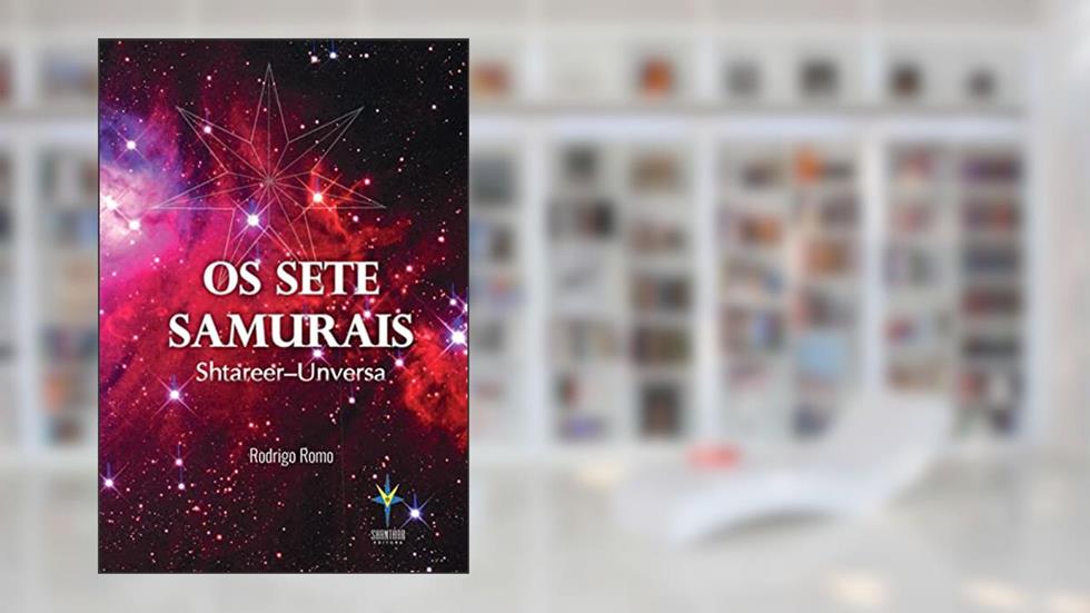 OS SETE SAMURAIS: Shatareer-Unversa, do autor Rodrigo Romo