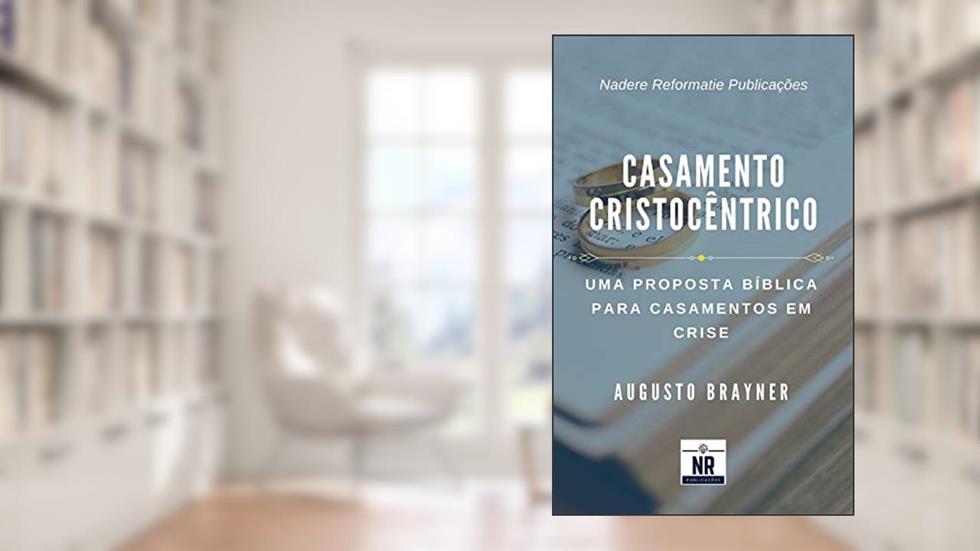 Casamento Cristocêntrico: Uma proposta bíblica para casamentos em crise, do autor Augusto Brayner