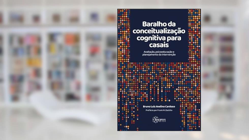 Baralho da Conceitualização Cognitiva Para Casais: Avaliação, Psicoeducação e Planejamento da Intervenção, do autor Bruno Cardoso