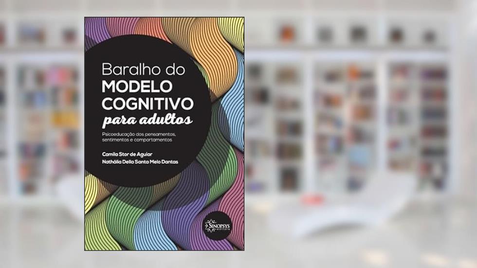 Baralho do Modelo Cognitivo Para Adultos: Psicoeducação dos Pensamentos, Sentimentos e Comportamentos, do autor Camila Stor