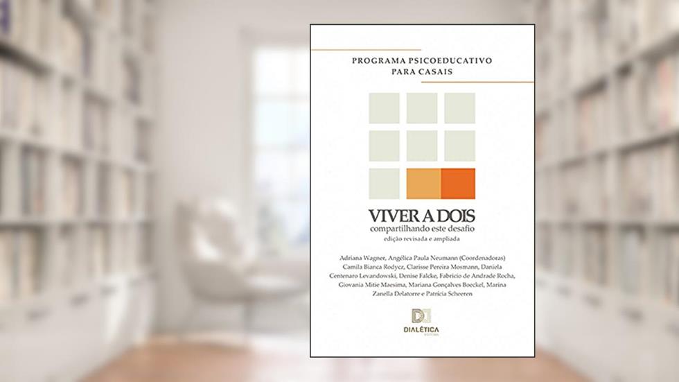 Viver a dois: Compartilhando este desafio: Programa psicoeducativo para casais: edição revisada e ampliada, do autor Adriana Wagner; Angélica Paula Neumann
