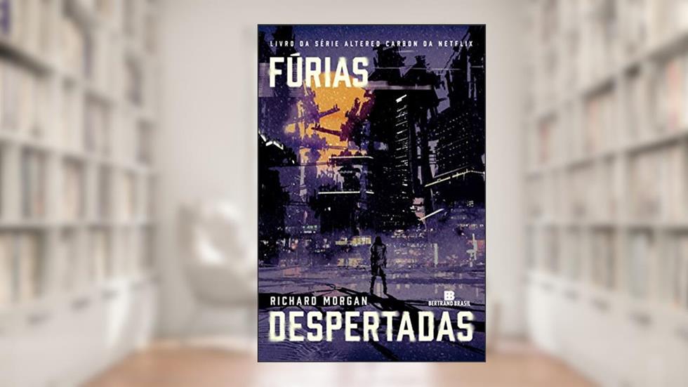 Fúrias despertadas (Vol. 3 Carbono alterado), do autor Richard Morgan
