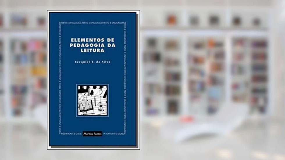 Elementos de pedagogia da leitura, do autor Ezequiel Teodoro da Silva