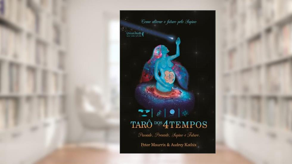Tarô dos 4 Tempos: Passado, Presente, Supino e Futuro, do autor Audrey Kathix; Peter Maurrix