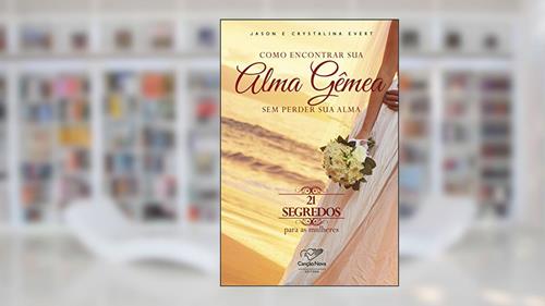 Capa de Como encontrar sua alma gêmea sem perder sua alma: 21 segredos para as mulheres, do autor Jason Evert; Cristalina Evert