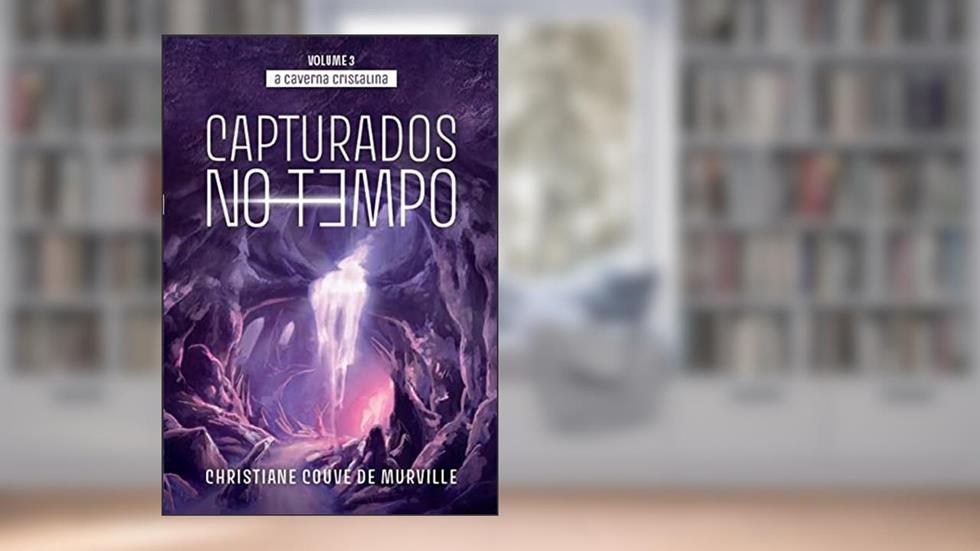 A Caverna Cristalina: Capturados No Tempo, do autor Christiane Couve de Murville