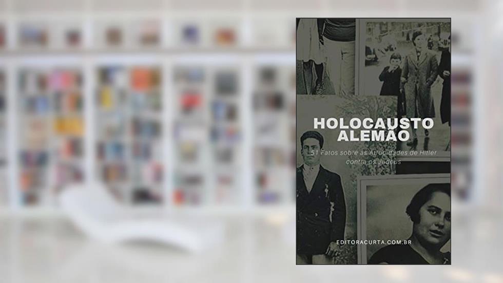 Holocausto Alemão: 51 Fatos sobre as Atrocidades causadas por Hitler (Segunda Guerra Mundial Livro 1), do autor Curta Historia Editora