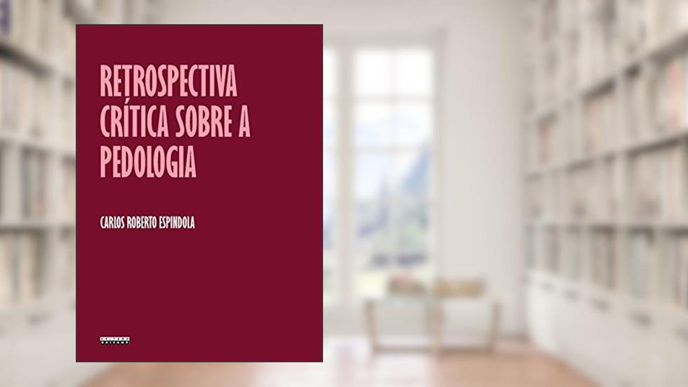 Retrospectiva Crítica Sobre a Pedologia, do autor Carlos Roberto Espindola