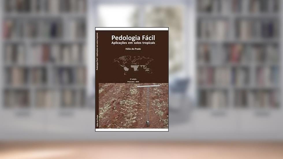Pedologia Fácil - Aplicações em Solos Tropicais, do autor Hélio do Prado