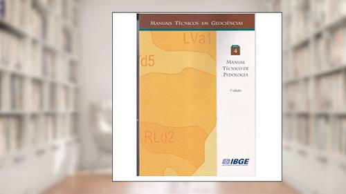 Capa de Manual Técnico de Pedologia. Manuais Técnicos em Geociências - Volume 4, do autor Vários Autores