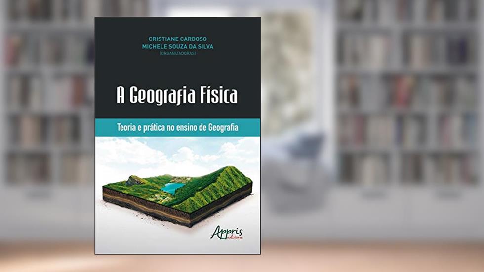 A geografia física: teoria e prática no ensino de geografia, do autor Cristiane Cardoso