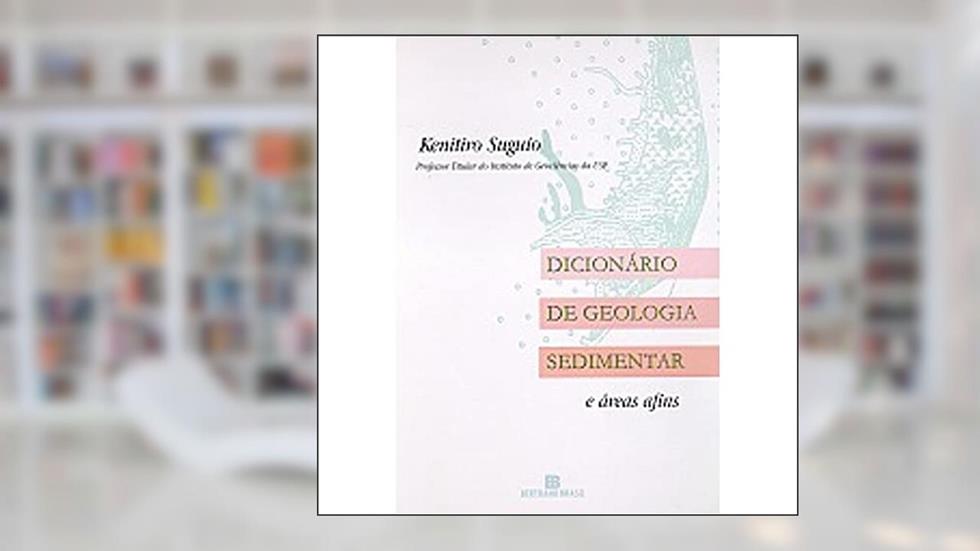 Dicionário de Geologia Sedimentar e Áreas Afins, do autor Kenitiro Suguio