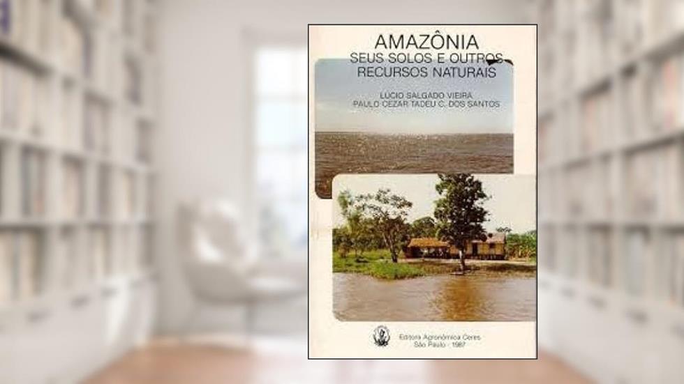 Amazônia: Seus Solos e Outros Recursos Naturais, do autor Lúcio Salgado Vieira