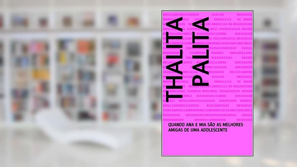 THALITA PALITA: QUANDO ANA E MIA SÃO AS MELHORES AMIGAS DE UMA ADOLESCENTE, do autor Mônica de Pinho Pinaud