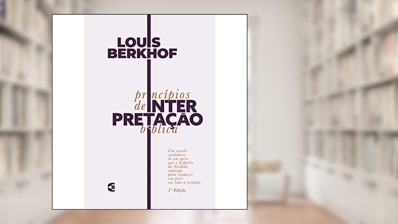 Princípios De Interpretação Bíblica - 5ª Edição, do autor LOUIS BERKHOF
