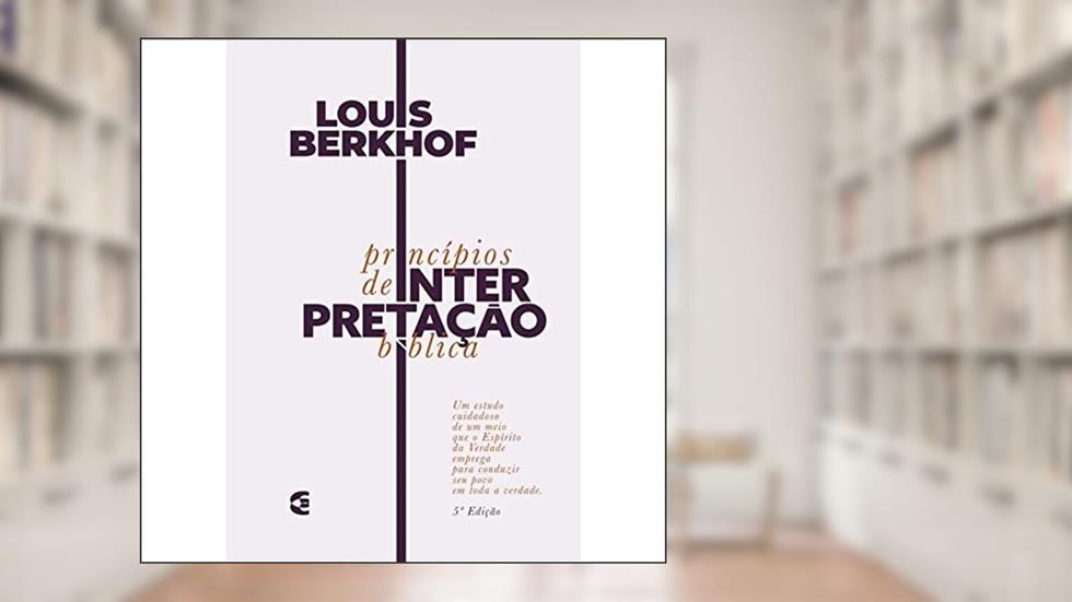 Princípios De Interpretação Bíblica - 5ª Edição, do autor LOUIS BERKHOF