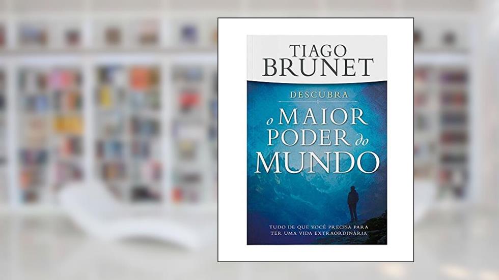 Descubra o Maior Poder do Mundo: Tudo que Você Precisa p/ ter uma Vida Extraordinária, do autor Tiago Brunet