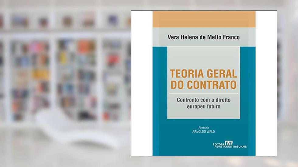 Teoria Geral do Contrato. Confronto com o Direito Europeu Futuro, do autor Vera Helena de Mello Franco
