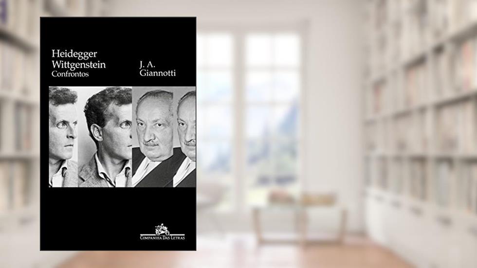 Heidegger/ Wittgenstein: Confrontos, do autor José Arthur Giannotti