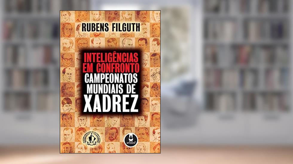 Inteligências em Confronto: Campeonatos Mundiais de Xadrez, do autor Rubens Filguth