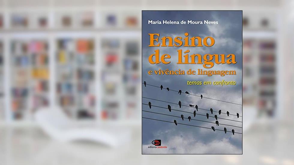 Ensino de língua e vivência de linguagem: Temas em Confronto, do autor Maria Helena De Moura Neves