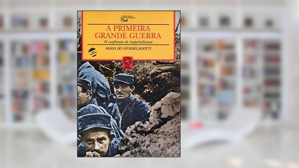 A primeira grande guerra: O confronto de imperialismos, do autor Maria de Lourdes Janotti