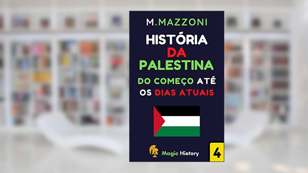 História Da Palestina: Do Começo Até A Os Dias Atuais (Coleção Confrontos Históricos Livro 1), do autor Magic History; Alpz Brasil