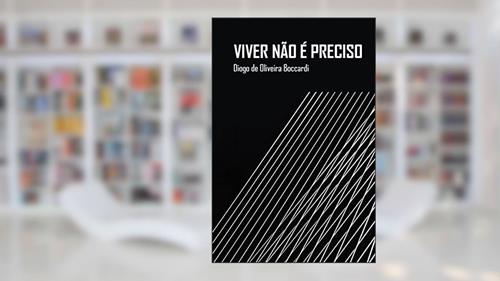 Capa de Viver não É Preciso, do autor Diogo De Oliveira Boccardi