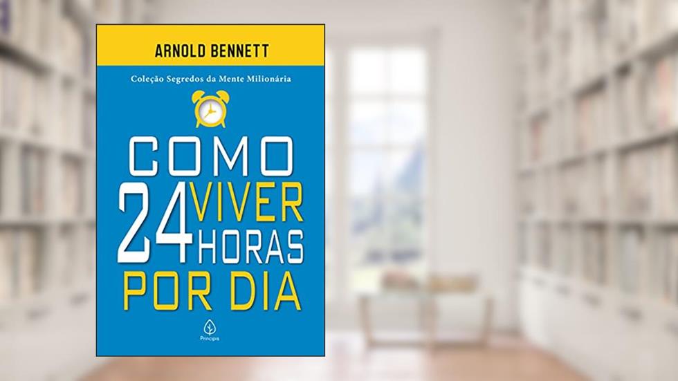 Como viver 24 horas por dia, do autor Arnold Bennett